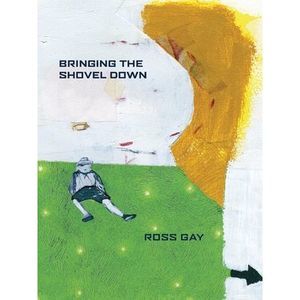 Bringing the Shovel Down -- Ross Gay